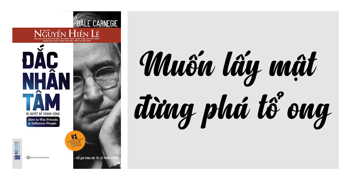 Muốn lấy mật đừng phá tổ ong - Đắc nhân tâm